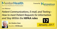 Patient Communications, E-mail, and Texting - How to meet Patient Requests for Information and Stay Within the HIPAA rules 2017